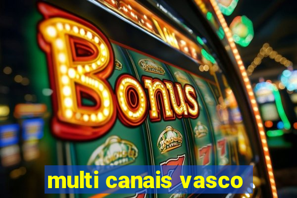 multi canais vasco